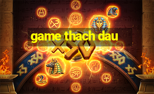 game thach dau