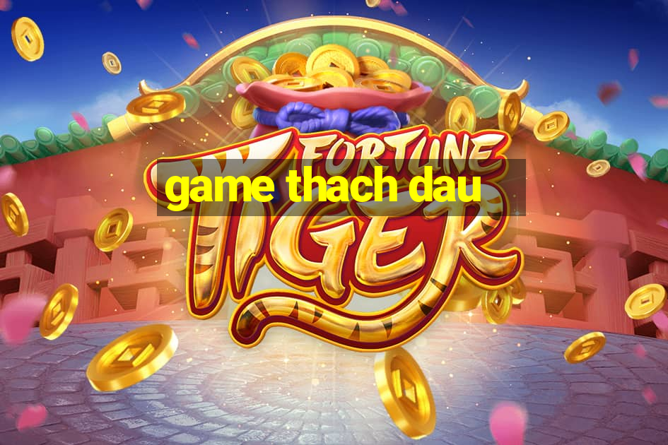 game thach dau