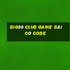 Big86 Club Game Bài Có Code