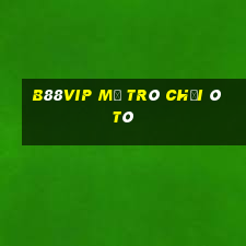 B88Vip Mở Trò Chơi Ô Tô