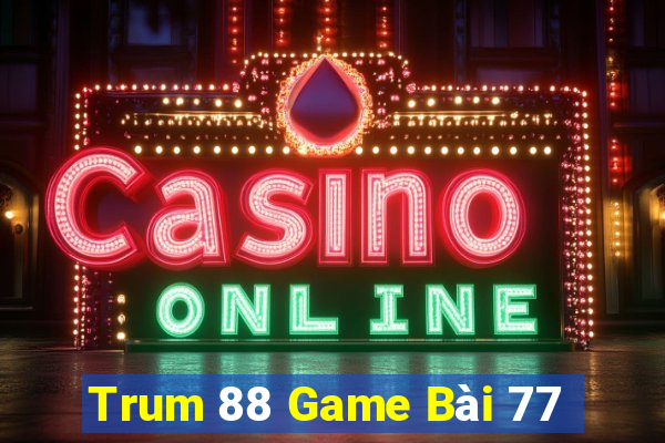 Trum 88 Game Bài 77