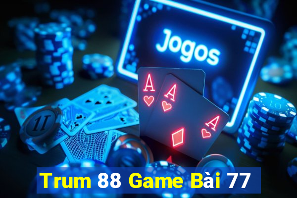 Trum 88 Game Bài 77