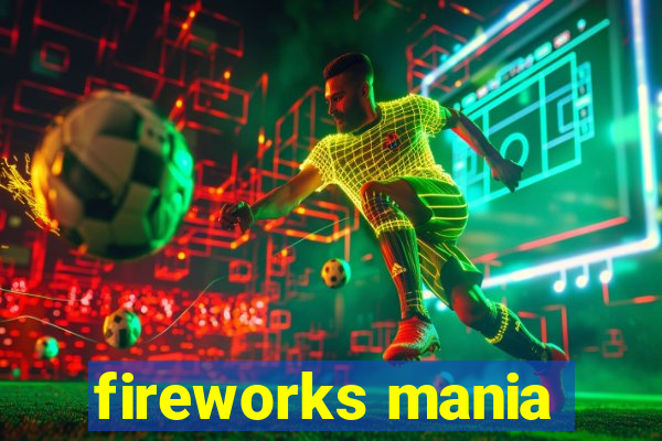 fireworks mania