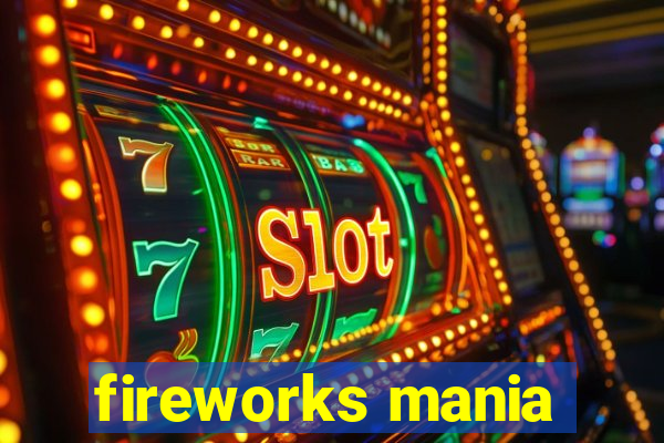 fireworks mania