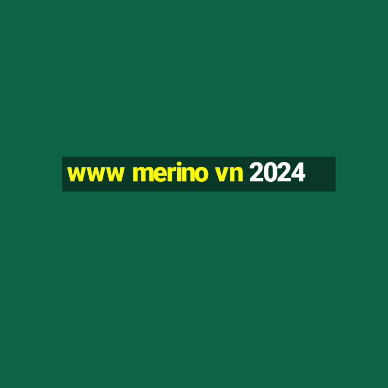 www merino vn 2024