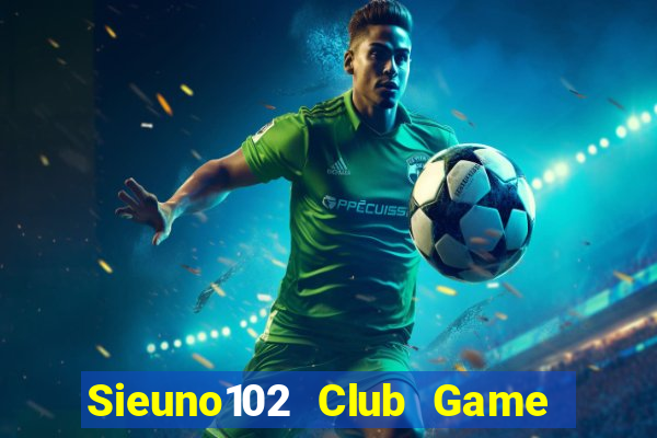 Sieuno102 Club Game Bài Mèo Nổ