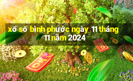 xổ số bình phước ngày 11 tháng 11 năm 2024