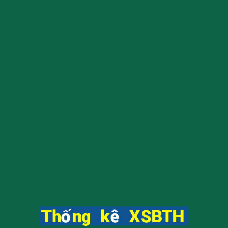 Thống kê XSBTH thứ tư