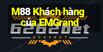 M88 Khách hàng của EMGrand