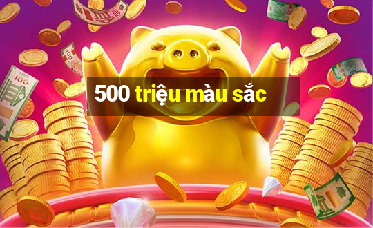 500 triệu màu sắc