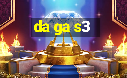 da ga s3