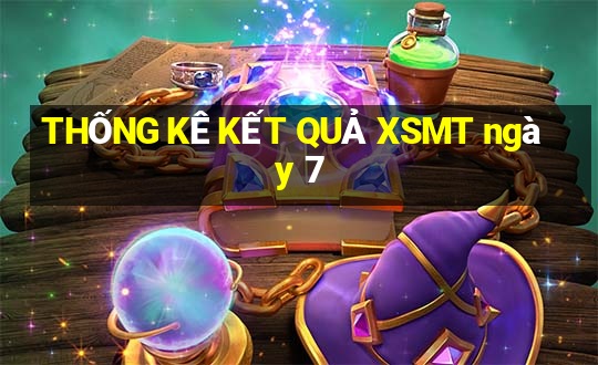 THỐNG KÊ KẾT QUẢ XSMT ngày 7