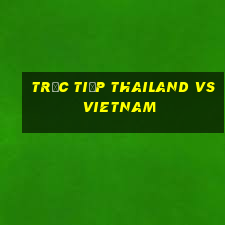 trực tiếp thailand vs vietnam