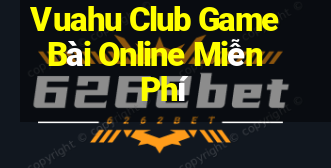 Vuahu Club Game Bài Online Miễn Phí