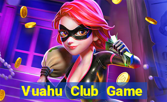 Vuahu Club Game Bài Online Miễn Phí