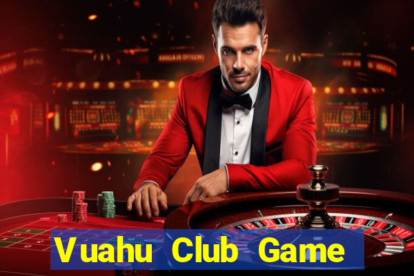 Vuahu Club Game Bài Online Miễn Phí