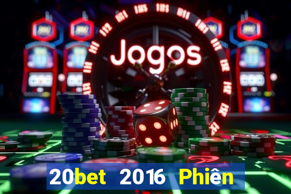 20bet 2016 Phiên bản tải về