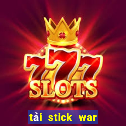 tải stick war legacy 2