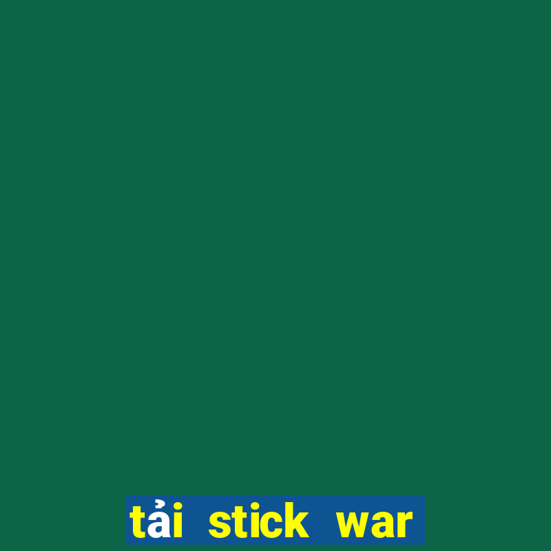 tải stick war legacy 2