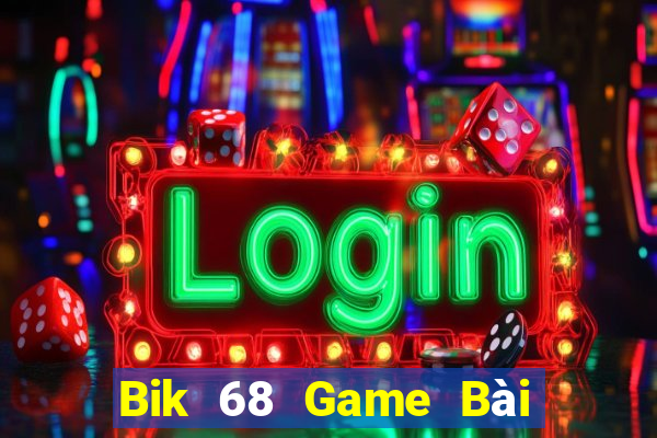 Bik 68 Game Bài Online Đổi Thưởng