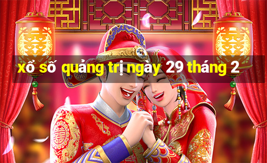 xổ số quảng trị ngày 29 tháng 2