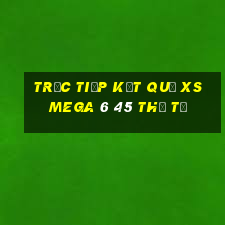 Trực tiếp kết quả XS Mega 6 45 thứ tư