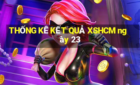 THỐNG KÊ KẾT QUẢ XSHCM ngày 23