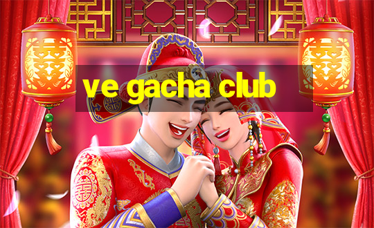 ve gacha club