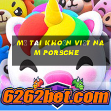 Mở tài khoản Việt nam Porsche