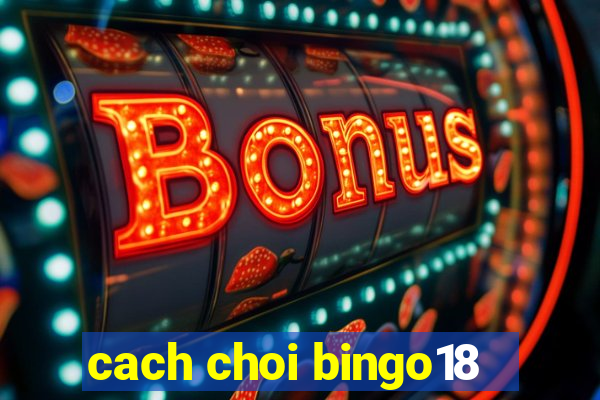 cach choi bingo18