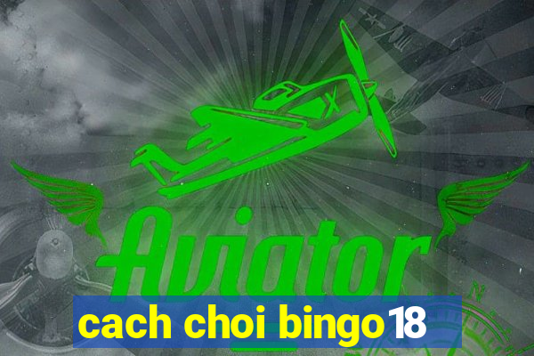 cach choi bingo18