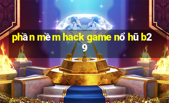 phần mềm hack game nổ hũ b29