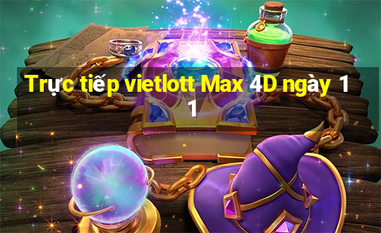 Trực tiếp vietlott Max 4D ngày 11