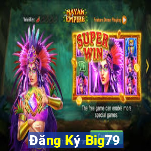 Đăng Ký Big79