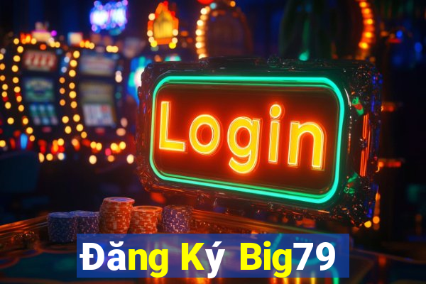 Đăng Ký Big79