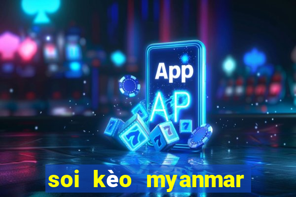 soi kèo myanmar và lào