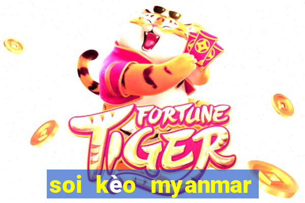 soi kèo myanmar và lào