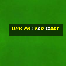 link phụ vào 12bet