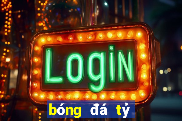 bóng đá tỷ lệ cá cược kèo nhà cái