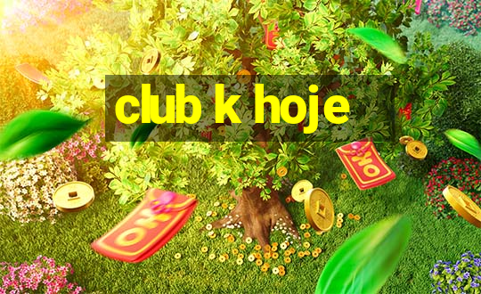 club k hoje