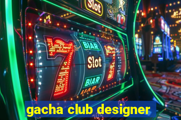 gacha club designer