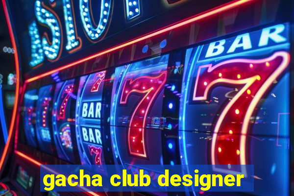 gacha club designer