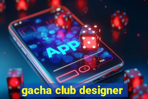 gacha club designer