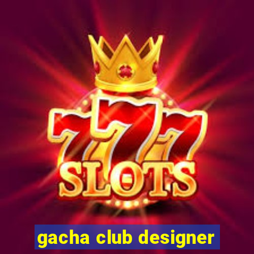 gacha club designer