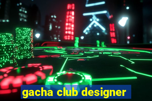 gacha club designer