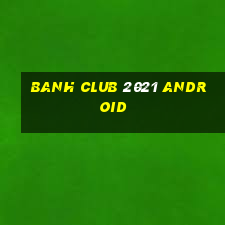 banh club 2021 android