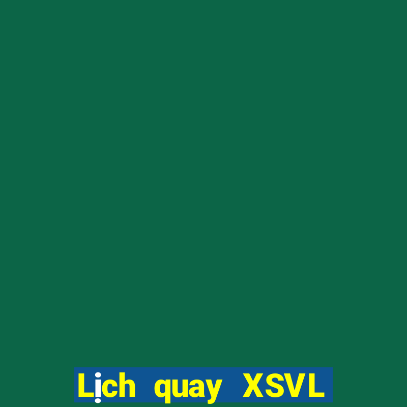 Lịch quay XSVL thứ bảy