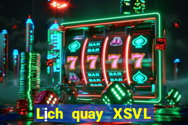 Lịch quay XSVL thứ bảy