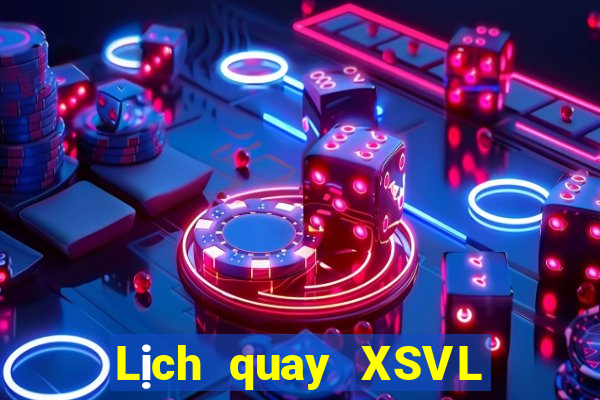 Lịch quay XSVL thứ bảy