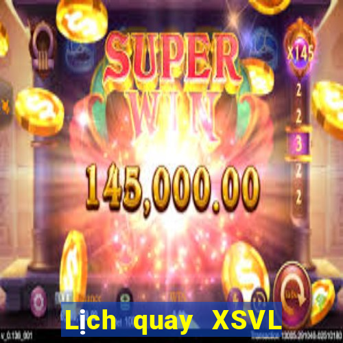 Lịch quay XSVL thứ bảy